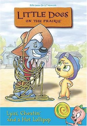 Little Dogs on the Prairie-Lyin Cheatin & a Hot Lollipop