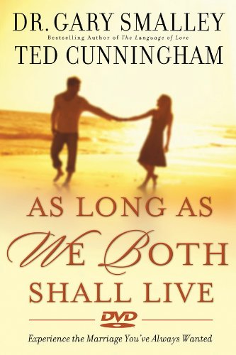 As Long As We Both Shall Live: Experiencing the Marriage You've Always Wanted