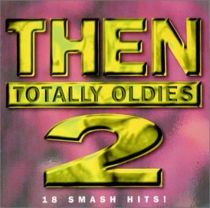 Then: Totally Oldies 2